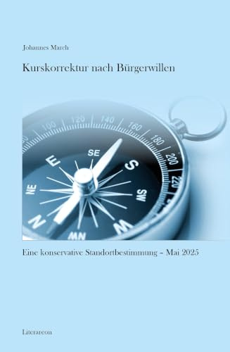Kurskorrektur nach Bürgerwillen: Eine konservative Standortbestimmung – Mai 2025 (Literareon)