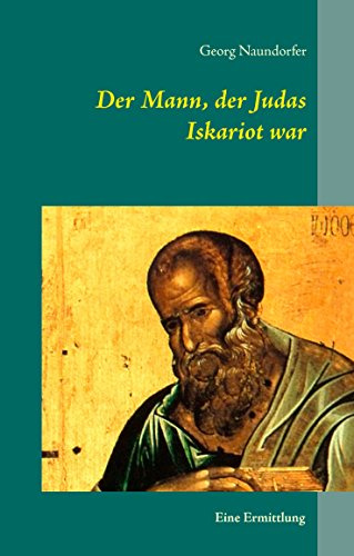 Der Mann, der Judas Iskariot war: Eine Ermittlung