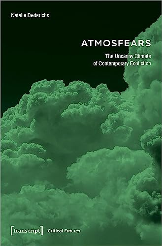Atmosfears: The Uncanny Climate of Contemporary Ecofiction (Critical Futures)