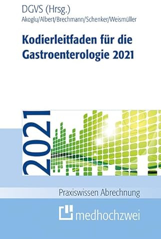 Kodierleitfaden für die Gastroenterologie 2021 (Praxiswissen Abrechnung)