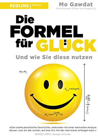 Die Formel für Glück: Und wie Sie diese nutzen. Die universelle Formel, um glücklich zu werden und zu bleiben