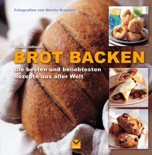 Brot backen: Die besten und beliebtesten Rezepte aus aller Welt