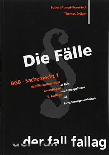 Die Fälle. BGB Sachenrecht 1: Mobiliarsachenrecht. Grundlagen. 43 Fälle mit Lösungsskizzen und Formulierungsvorschlägen