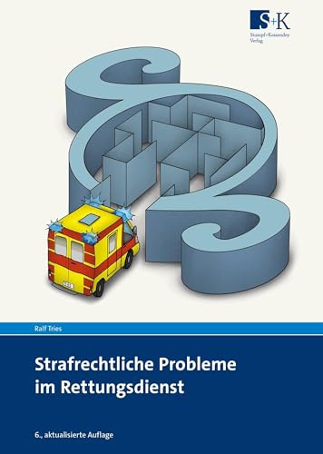 Strafrechtliche Probleme im Rettungsdienst: Erklärungen, Fallbeispiele und Verhaltenstipps
