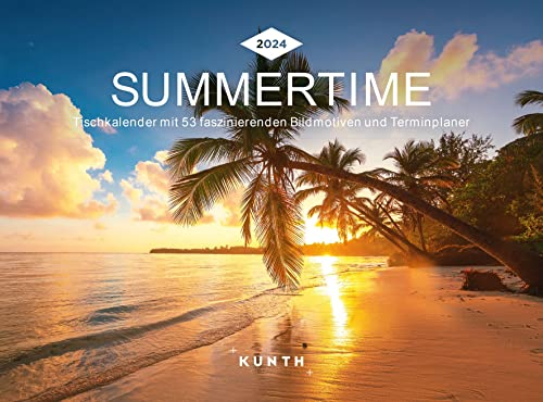 Summertime - KUNTH Tischkalender 2024: Wochenkalender mit faszinierenden Fotomotiven und einem praktischen Terminplaner (KUNTH Tischkalender mit Wochenplaner)