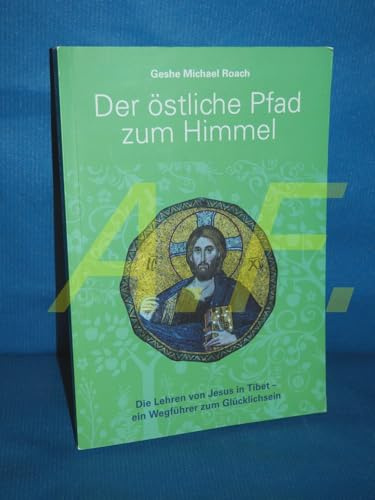 Der östliche Pfad zum Himmel: Die Lehren von Jesus in Tibet - Ein Wegführer zum Glücklichsein