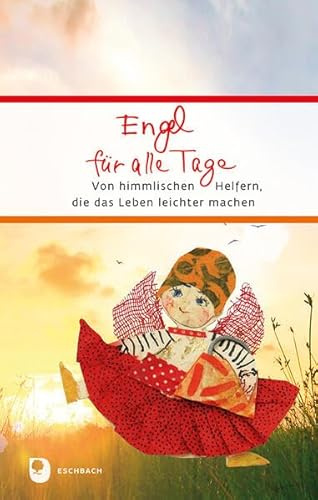 Engel für alle Tage: Von himmlischen Helfern, die das Leben leichter machen (Eschbacher Präsent)
