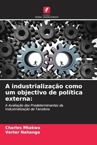 A industrialização como um objectivo de política externa:: A Avaliação dos Predeterminantes da Industrialização da Tanzânia