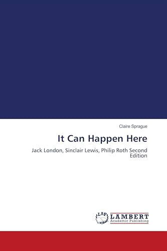 It Can Happen Here: Jack London, Sinclair Lewis, Philip Roth Second Edition