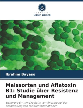 Maissorten und Aflatoxin B1: Studie über Resistenz und Management: Sicherere Ernten: Die Rolle von Aflasafe bei der Bekämpfung von Maiskontaminationen