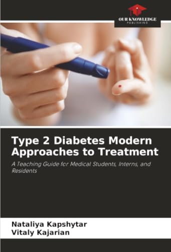 Type 2 Diabetes Modern Approaches to Treatment: A Teaching Guide for Medical Students, Interns, and Residents