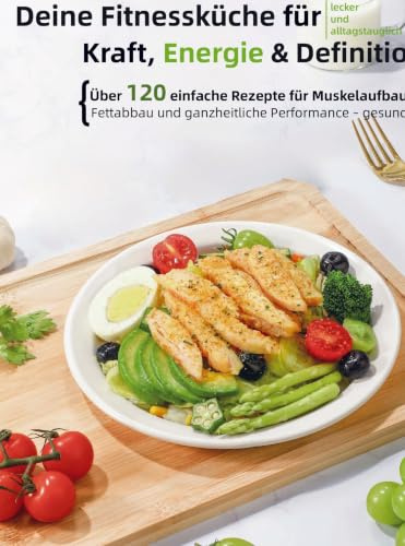 FitFuel: Deine Fitnessküche für Kraft, Energie & Definition: Über 120 einfache Rezepte für Muskelaufbau, Fettabbau und ganzheitliche Performance - gesund, lecker und alltagstauglich