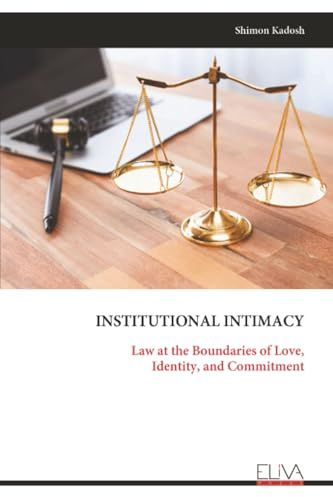 INSTITUTIONAL INTIMACY: Law at the Boundaries of Love, Identity, and Commitment