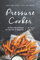 Get the Most Out of Your Pressure Cooker: 50 Must Have Recipes for the Not-So Beginner