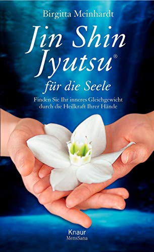 Jin Shin Jyutsu für die Seele: Finden Sie Ihr inneres Gleichgewicht durch die Heilkraft Ihrer Hände