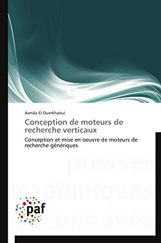 Conception de moteurs de recherche verticaux: Conception et mise en oeuvre de moteurs de recherche génériques (Omn.Pres.Franc.)