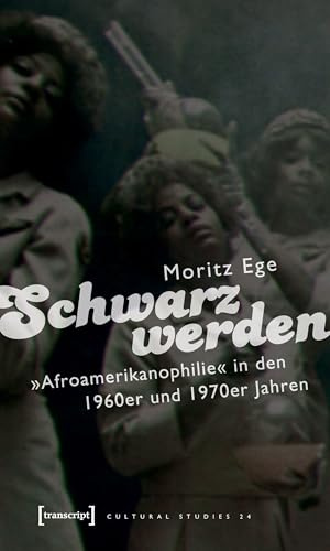Schwarz werden. Afroamerikanophilie in den 1960er und 1970er Jahren