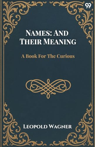 Names: And Their Meaning A Book For The Curious