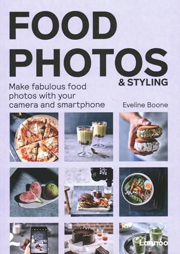 Food Photos & Styling: Creating Fabulous Food Photos with Your Camera or Smartphone
