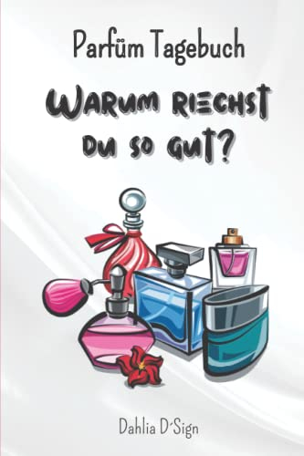 Parfüm Tagebuch: Warum riechst du so gut?
