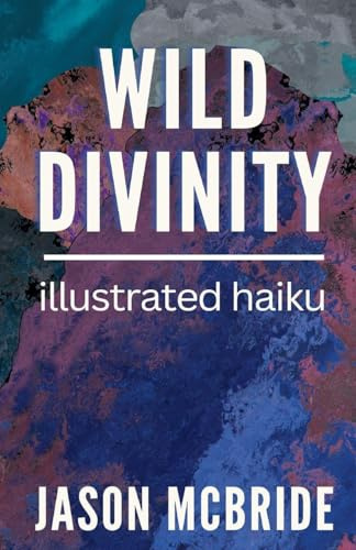 Wild Divinity: Illustrated Haiku (Haiku Comics, Band 1)