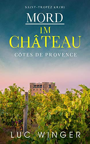 Mord im Château: Côtes de Provence (Saint-Tropez Krimis 7)