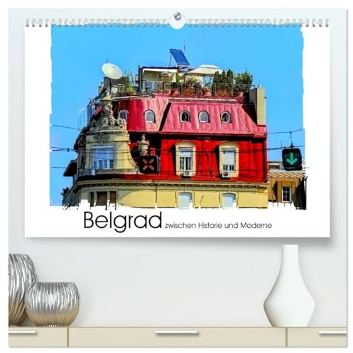 Belgrad zwischen Historie und Moderne (hochwertiger Premium Wandkalender 2026 DIN A2 quer), Kunstdruck in Hochglanz: Impressionen aus Serbiens Hauptstadt Belgrad. (CALVENDO Orte)