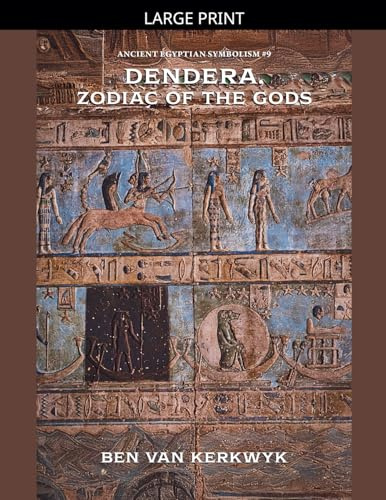 Dendera, Zodiac of the Gods (Ancient Egyptian Symbolism, Band 9)