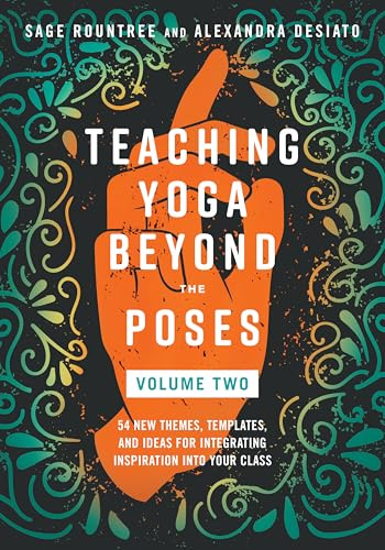 Teaching Yoga Beyond the Poses, Volume 2: 54 New Themes, Templates, and Ideas for Integrating Inspiration into Your Class