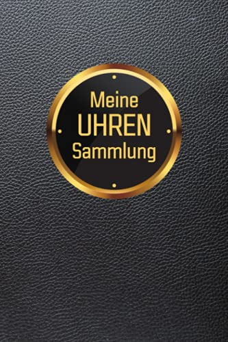Meine Uhren Sammlung: Notizheft für Uhrenliebhaber und Uhrensammler Eintragbuch Uhrensammlung, 110 Seiten, ca. DIN A 5
