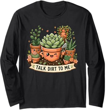 Talk Dirt to Me Cute Kawaii Plant Lover Houseplant Art Long Sleeve T-Shirt