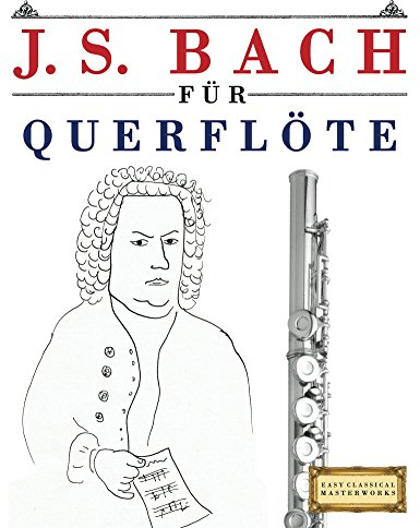 J. S. Bach für Querflöte: 10 Leichte Stücke für Querflöte Anfänger Buch