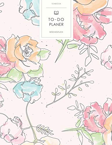 To-Do Planer: Gemalte Blumen . To Do Listen Block Wochen Buch. Wöchentliche Übersicht Wochenplan Notes. Soft Cover 8.5x11 Zoll, ca. DIN A4 21.6x27.9cm.