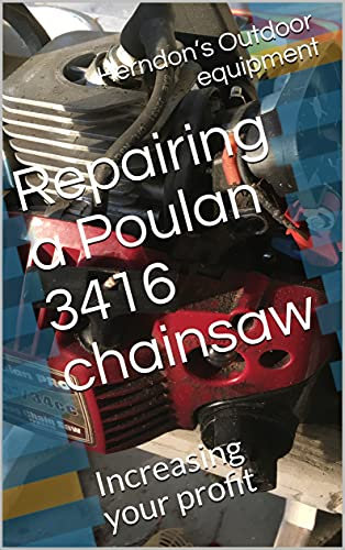 Repairing a Poulan 3416 chainsaw: Increasing your profit (52 weeks of Frugality Book 7)