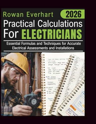 2026 Practical Calculations For Electricians: Essential Formulas and Techniques for Accurate Electrical Assessments and Installations
