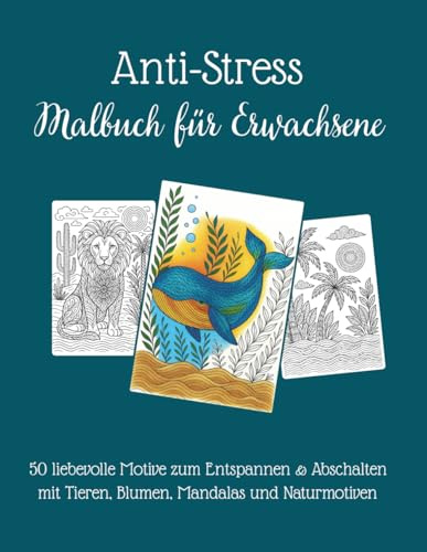 Anti-Stress Ausmalbuch für Erwachsene: 50 liebevolle Motive zum Entspannen & Abschalten mit Tieren, Blumen, Mandalas und Naturmotiven