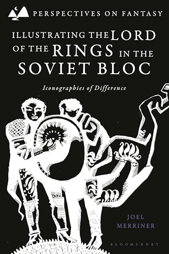 Illustrating The Lord of the Rings in the Soviet Bloc: Iconographies of Difference (Perspectives on Fantasy)