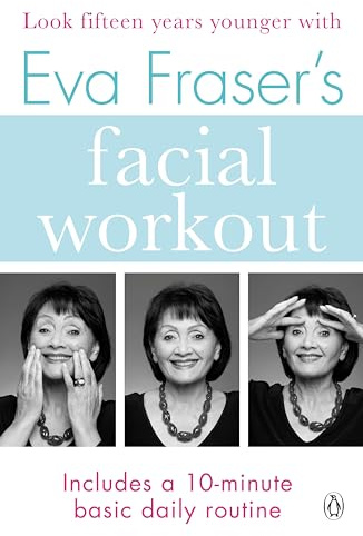 Eva Fraser's Facial Workout: Look Fifteen Years Younger with this Easy Daily Routine