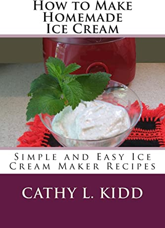 How to Make Homemade Ice Cream: Simple and Easy Ice Cream Maker Recipes