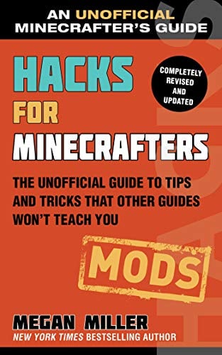 Hacks for Minecrafters: Mods: The Unofficial Guide to Tips and Tricks That Other Guides Won't Teach You (Unofficial Minecrafters Hacks)