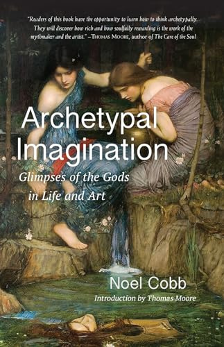 Archetypal Imagination: Glimpses of the Gods in Life and Art (Studies in Imagination)