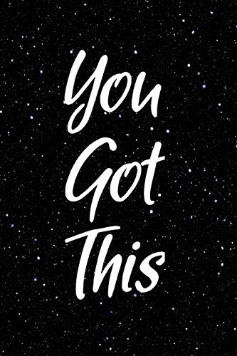 You Got This: Blank Lined Journal / Notebook With A Motivational, Inspirational Quote On Black Cover With Stars And The Cosmos Background