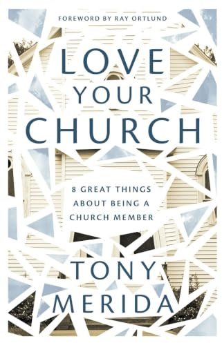Love Your Church: 8 Great Things About Being a Church Member (Discipleship resource for Christians on belonging, welcoming, gathering, caring, serving, witnessing, and mission)