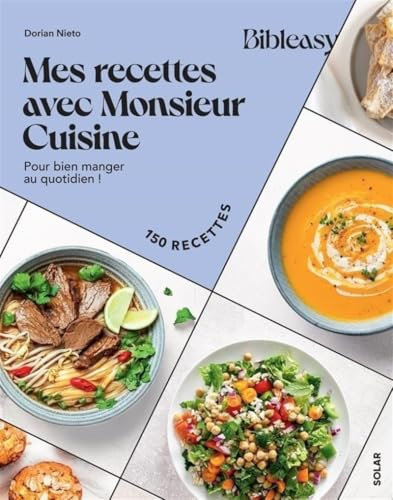 Mes recettes avec Monsieur Cuisine: Pour bien manger au quotidien !