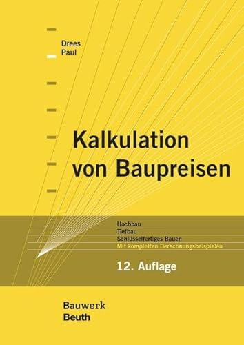 Kalkulation von Baupreisen: Hochbau, Tiefbau, Schlüsselfertiges Bauen Mit kompletten Berechnungsbeispielen (Bauwerk)