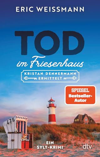 Tod im Friesenhaus: Kristan Dennermann ermittelt – Ein Sylt-Krimi | »Eric Weißmann sei Dank – für Leselust mit Gänsehautfaktor und den echten Blick ... Kulissen seines Berufsstands.« Sylt-Magazin