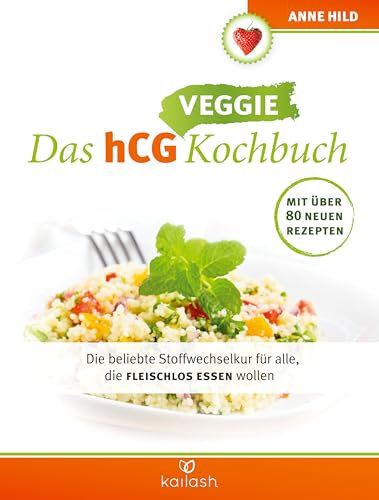 Das hCG Veggie Kochbuch: Die beliebte Stoffwechselkur für alle, die fleischlos essen wollen - Mit über 80 neuen Rezepten