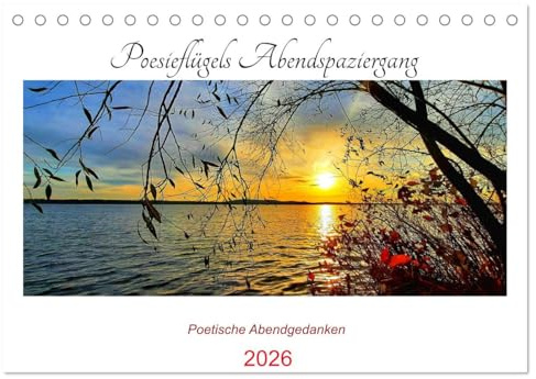 Poesieflügels Abendspaziergang (Tischkalender 2026 DIN A5 quer), CALVENDO Monatskalender: Sonnenuntergangsromanze trifft poetische Gedanken. (CALVENDO Natur)