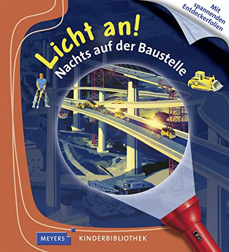 Nachts auf der Baustelle: Licht an! (Licht an! Die Reihe mit der magischen Taschenlampe, Band 16)