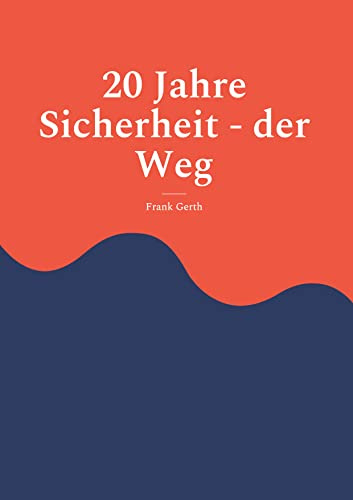 20 Jahre Sicherheit - der Weg: Ein authentischer Erfahrungsbericht aus Polizei- und Sicherheitsausbildung